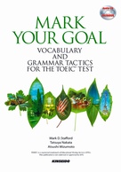 Mark Your Goal: Vocabulary and Grammar Tactics for the TOEIC(R) testibƕ@ōUTOEIC(R)eXgj